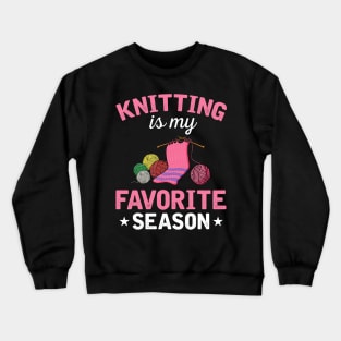 Knitting Is My Favorite Season Crewneck Sweatshirt